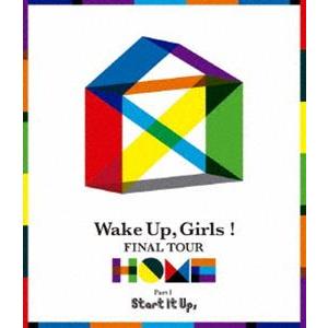 Wake Up，Girls! FINAL TOUR ―HOME―〜PART I Start It Up，〜 [Blu-ray]｜dss