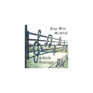 R.O.C.K FLAMINGOS / Play with Mr.PAN [CD]