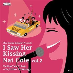 クラップ・ストンプ・スウィンギン / I Saw Her Kissing Nat Cole vol.2 〜with Junko Koyanagi〜 [CD]｜dss