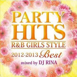 DJ RINA（MIX） / PARTY HITS R＆B GIRLS STYLE 〜2012-20...