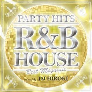 DJ Hiroki（MIX） / PARTY HITS R＆B HOUSE 〜BEST MEGAMI...
