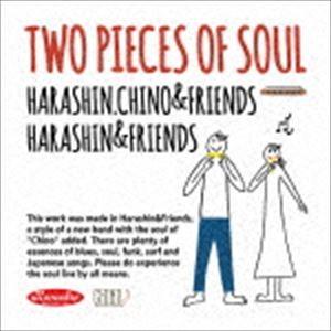 HARASHIN.CHINO ＆ FRIENDS / TWO PIECES OF SOUL [CD]