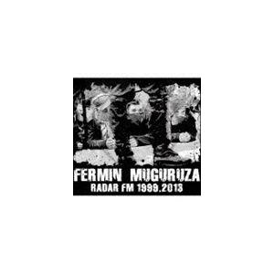 フェルミン・ムグルサ / ラダール・エフェエメ 1999.2013 [CD]