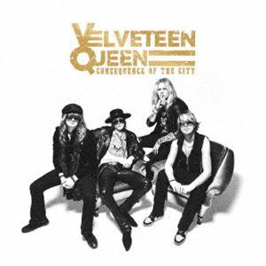 ヴェルヴェティーン・クィーン / コンシクエンス・オブ・ザ・シティ [CD]