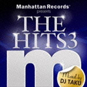 DJ TAKU（MIX） / Manhattan Records presents THE HITS 3 （mixed by DJ TAKU） [CD]｜dss