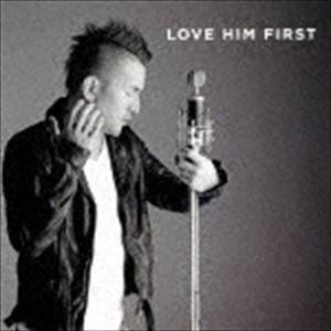 LOVE HIM FIRST / LOVE HIM FIRST [CD]