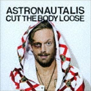 アストロノータリス / Cut The Body Loose [CD]