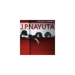 J.P.NAYUTA / From now on，I will begin all [CD]