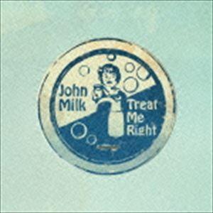 ジョン・ミルク / トリート・ミー・ライト [CD]