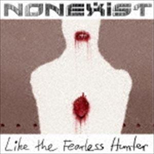 NONEXIST / Like The Fearless Hunter [CD]