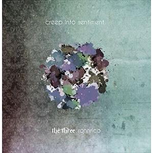 THE THREE ＆ ronnrico / creep into sentimental [CD]