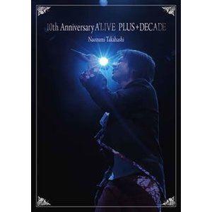 高橋直純／10th Anniversary A’LIVE PLUS＋DECADE [DVD]