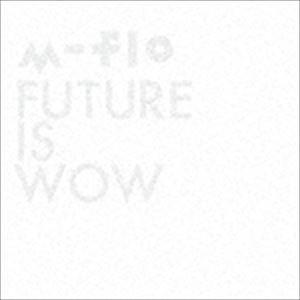 m-flo / FUTURE IS WOW（CD＋Blu-ray） [CD]｜dss