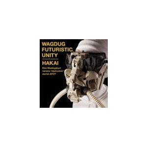 WAGDUG FUTURISTIC UNITY / HAKAI（通常盤） [CD]