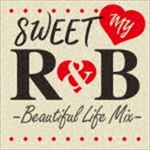 オムニバス) SWEET MY R＆B -Beautiful Life Mix- [CD] : ぐるぐる王国