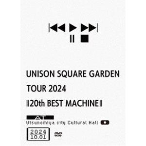 UNISON SQUARE GARDEN TOUR 2024「20th BEST MACHINE」a...
