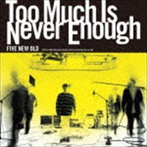 FIVE NEW OLD / Too Much Is Never Enough [CD]｜dss