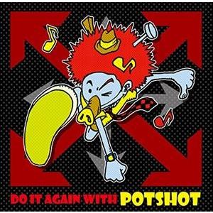 POTSHOT / DO IT AGAIN WITH POTSHOT [CD]｜dss