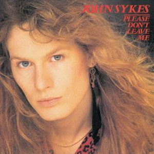 ジョン・サイクス / プリーズ・ドント・リーヴ・ミー（SHM-CD）※再発売 [CD]