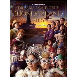 DREAMS COME TRUE／史上最強の移動遊園地 DREAMS COME TRUE WONDERLAND 2015 ワンダーランド王国と3つの団 [DVD]｜dss