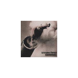 La’cryma Christi / CANNONBALL [CD]