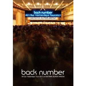 back number／All Our Yesterdays Tour 2017 at SAITAMA SUPER ARENA（通常盤） [Blu-ray]｜dss