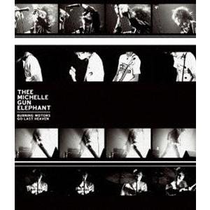 THEE MICHELLE GUN ELEPHANT／BURNING MOTORS GO LAST HEAVEN【通常盤】 [Blu-ray]｜dss