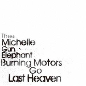 THEE MICHELLE GUN ELEPHANT／BURNING MOTORS GO LAST ...