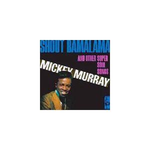ミッキー・マーレー / シャウト・バマラマ [CD]