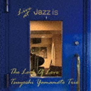 山本剛トリオ / ルック・オブ・ラブ 〜ライブ・アット Jazz is ＜1st set＞ [CD]｜dss