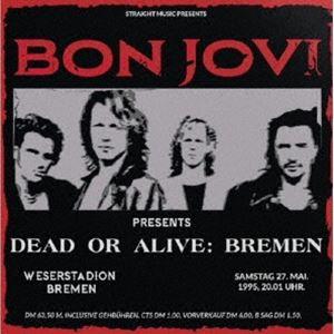 ボン・ジョヴィ / デッド・オア・アライヴ：ブレーメン 1995 [CD]