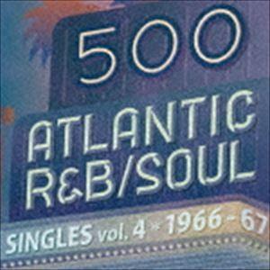 500 アトランティック・R＆B／ソウル・シングルズ VOL.4＊1966-67 [CD]