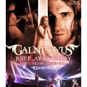 GALNERYUS／JUST PLAY TO THE SKY 〜WHAT COULD WE DO F...