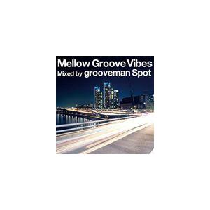 grooveman Spot（MIX） / Mellow Groove Vibes Mixed by...
