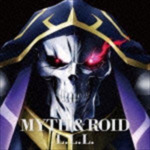 MYTH ＆ ROID / TVアニメーション オーバーロード エンディングテーマ：：L.L.L. ...