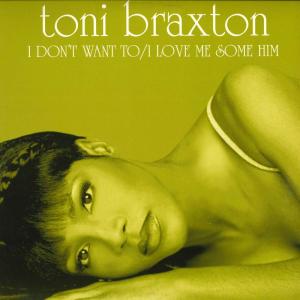 米12 Toni Braxton I Don't Want To / I Love Me Some Him 73008242301 LA FACE /00250