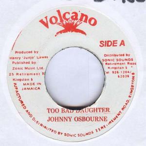 7” Johnny Osbourne Too Bad Daughter NONE Volcano /00080