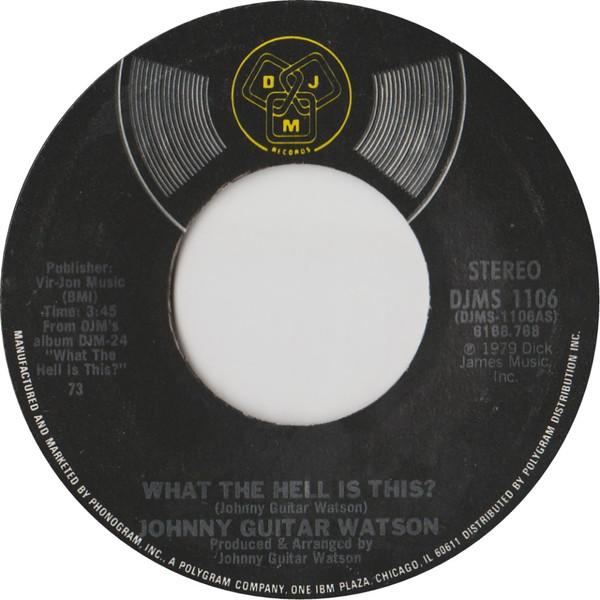 7” Johnny Guitar Watson What The Hell Is This  / C...