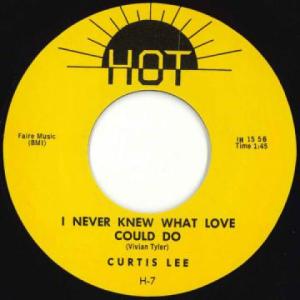 英7” Curtis Lee I Never Knew What Love Could Do / Gotta Have You H7 Hot /00080