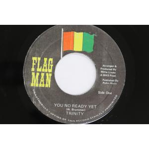 ジャマイカ7” Trinity You No Ready Yet / Ready Yet Dub NONE FLAG MAN /00080