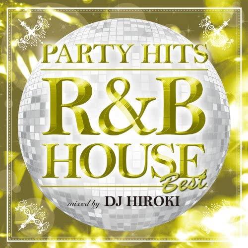 CD DJ HIROKI PARTY HITS -R&amp;B HOUSE- BEST Mixed by ...