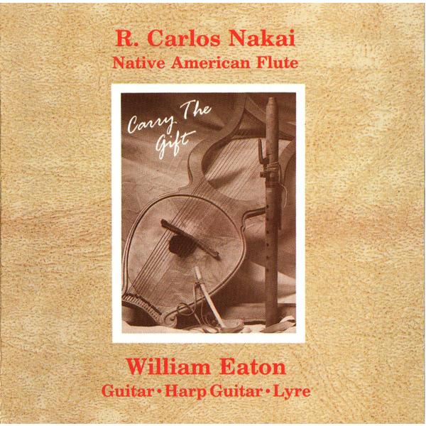 CD R. Carlos Nakai &amp; William Eato Carry The Gift C...