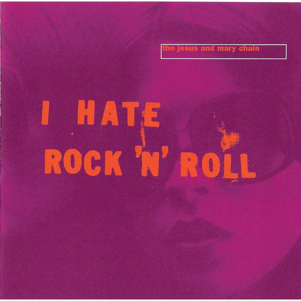 英CD Jesus &amp; Mary Chain I Hate Rock N Roll NEG81CD ...
