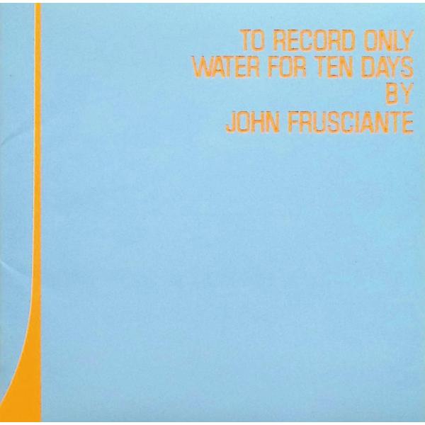 トゥ・レコード・オンリー・ウォーター・フォー・テン・デイズ / ジョン・フルシアンテ CD