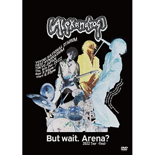 DVD/(Alexandros)/But wait. Arena? 2022 Tour -Final...