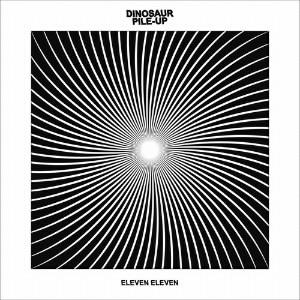 Dinosaur Pile-Up ELEVEN ELEVEN  CD