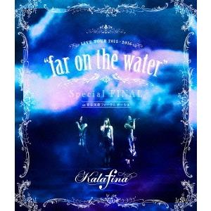 Ｋａｌａｆｉｎａ　ＬＩＶＥ　ＴＯＵＲ　２０１５〜２０１６“ｆａｒ　ｏｎ　ｔｈｅ　ｗａｔｅｒ”Ｓｐｅｃ...