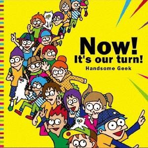 Now It's our turn/Handsome Geek