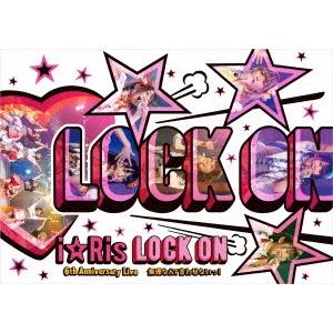 ｉ☆Ｒｉｓ　６ｔｈ　Ａｎｎｉｖｅｒｓａｒｙ　Ｌｉｖｅ　〜Ｌｏｃｋ　ｏｎ（白抜きハート記号）　無理なん...