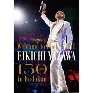 矢沢永吉／〜Ｗｅｌｃｏｍｅ　ｔｏ　Ｒｏｃｋ’ｎ’Ｒｏｌｌ〜　ＥＩＫＩＣＨＩ　ＹＡＺＡＷＡ　１５０ｔｉ...